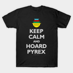 Keep Calm and Hoard Pyrex T-Shirt